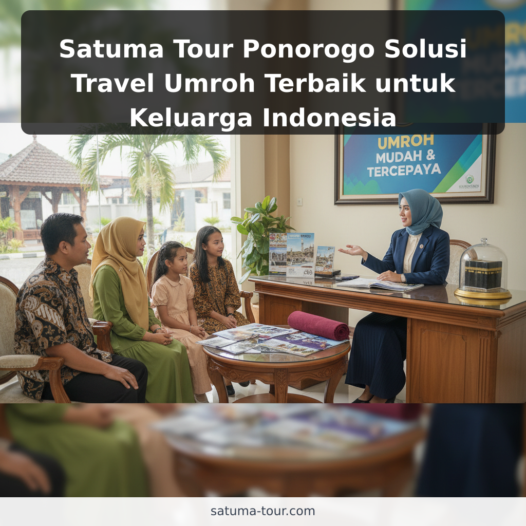 Satuma Tour Ponorogo Solusi Travel Umroh Terbaik untuk Keluarga Indonesia